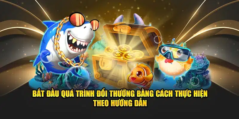 Bắt đầu quá trình bắn cá Hello88 đổi thưởng theo hướng dẫn