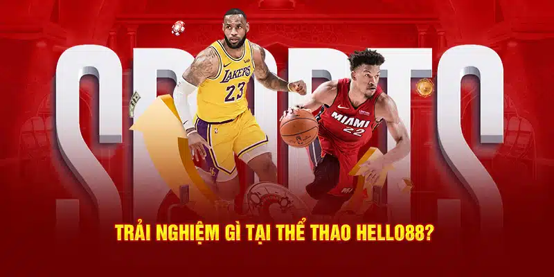 Trải nghiệm gì tại thể thao Hello88?