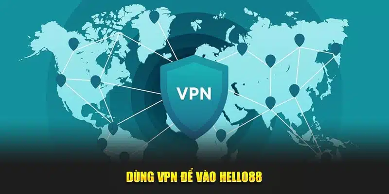 Dùng VPN để vào Hello88