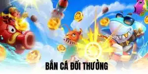 bắn cá đổi thưởng trực tuyến