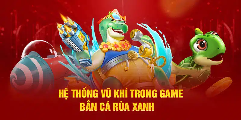 Nắm bắt thông tin vũ khí giúp bắn cá hiệu quả