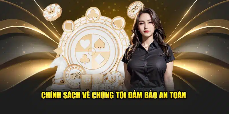 Chính sách về chúng tôi đảm bảo an toàn