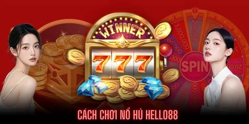 Giới thiệu về Cách chơi nổ hũ HELLO88