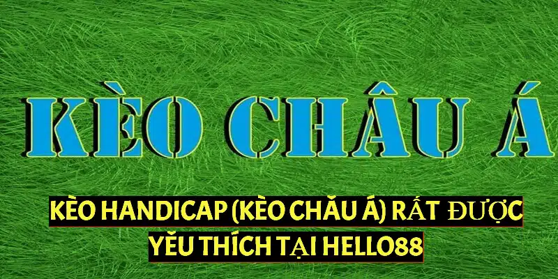 Kèo Handicap kèo cá cược bóng đá được yêu thích nhất tại Hello88