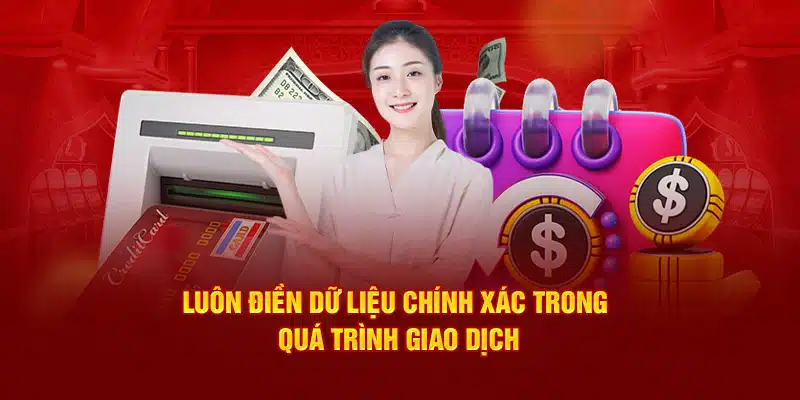 Luôn điền dữ liệu chính xác trong quá trình giao dịch