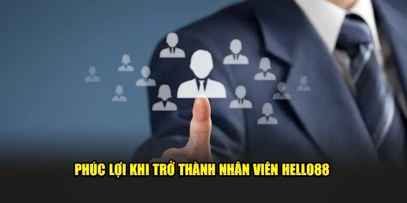 Phúc lợi khi tham gia tuyển dụng Hello88 và trở thành nhân viên nhà cái