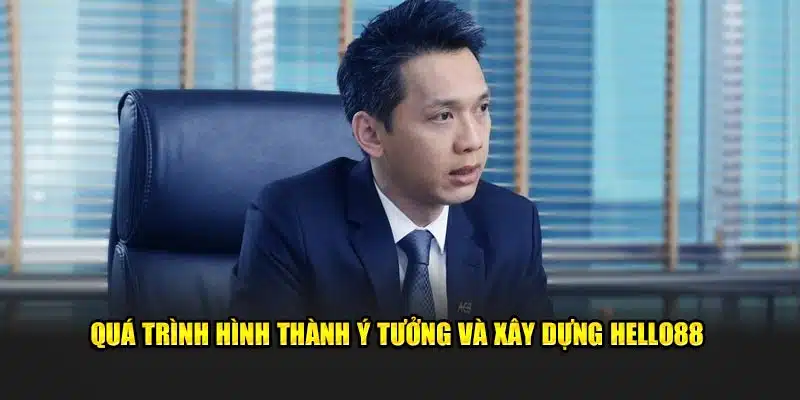 Quá trình hình thành ý tưởng và xây dựng HELLO88