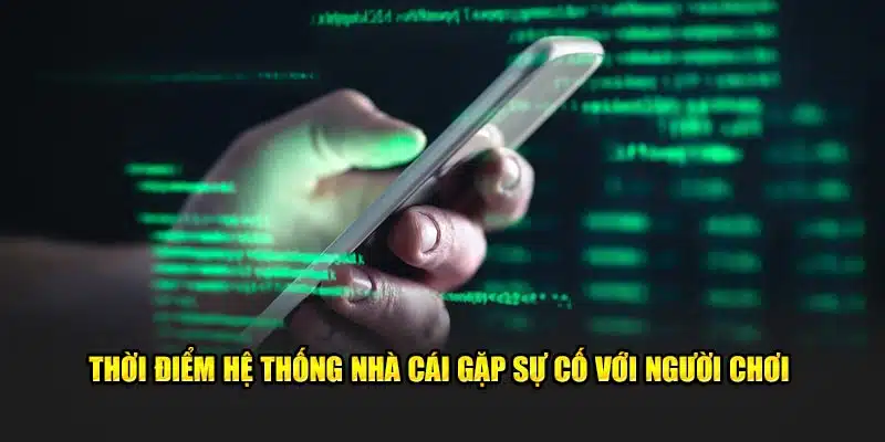 Thời điểm hệ thống nhà cái gặp sự cố với người chơi