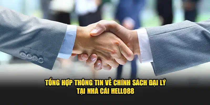 Tổng hợp thông tin cơ bản về chính sách đại lý Hello88