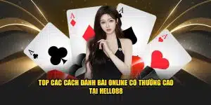 cách đánh bài online có thưởng cao tại Hello88